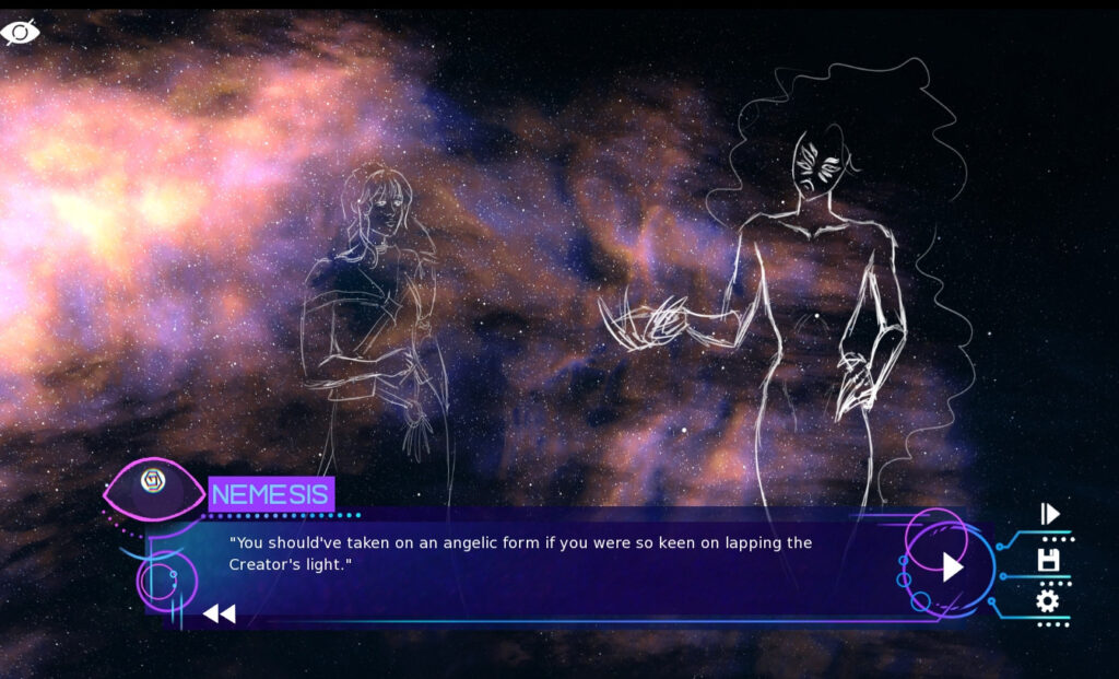 Image: A screenshot from a visual novel showing two sketchy character sprites against a nebula space background. One of the characters is a woman in armor and the other is a clawed, eight-eyed being. The text box reads as Nemesis saying: "You should've taken on an angelic form if you were so keen on lapping the Creator's light."